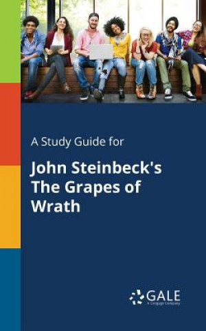 Knjiga Study Guide for John Steinbeck's The Grapes of Wrath Cengage Learning Gale