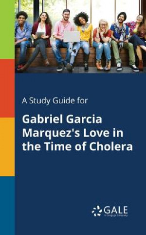 Carte Study Guide for Gabriel Garcia Marquez's Love in the Time of Cholera Cengage Learning Gale