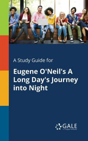 Carte Study Guide for Eugene O'Neil's A Long Day's Journey Into Night Cengage Learning Gale