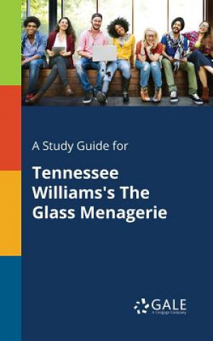 Kniha Study Guide for Tennessee Williams's The Glass Menagerie Cengage Learning Gale