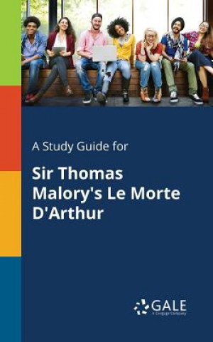 Kniha Study Guide for Sir Thomas Malory's Le Morte d'Arthur Cengage Learning Gale