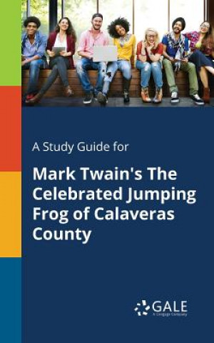 Könyv Study Guide for Mark Twain's The Celebrated Jumping Frog of Calaveras County Cengage Learning Gale