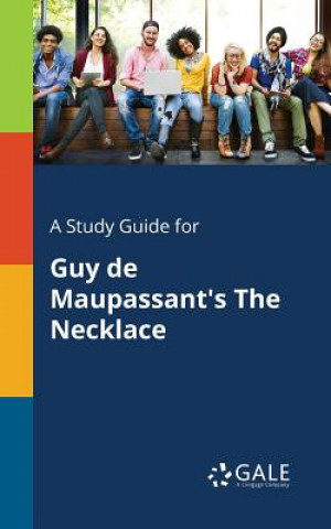 Книга Study Guide for Guy De Maupassant's The Necklace Cengage Learning Gale