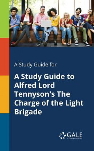 Knjiga Study Guide for A Study Guide to Alfred Lord Tennyson's The Charge of the Light Brigade Cengage Learning Gale