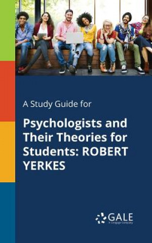 Kniha A Study Guide for Psychologists and Their Theories for Students: ROBERT YERKES Cengage Learning Gale