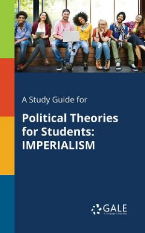 Kniha A Study Guide for Political Theories for Students: IMPERIALISM Cengage Learning Gale