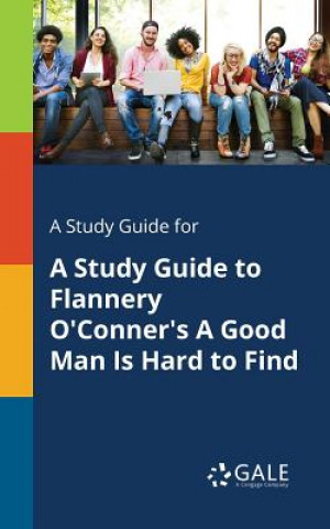 Knjiga Study Guide for A Study Guide to Flannery O'Conner's A Good Man Is Hard to Find Cengage Learning Gale