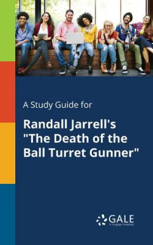 Knjiga Study Guide for Randall Jarrell's the Death of the Ball Turret Gunner Cengage Learning Gale