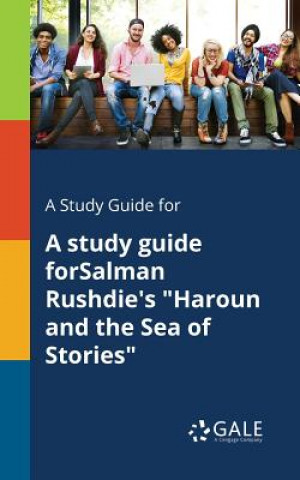 Kniha Study Guide for A Study Guide ForSalman Rushdie's Haroun and the Sea of Stories Cengage Learning Gale