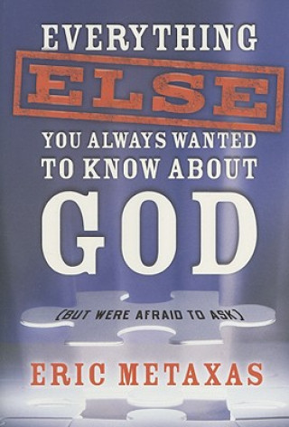 Kniha Everything Else You Always Wanted to Know about God (But Were Afraid to Ask) Eric Metaxas