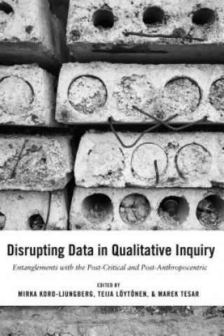 Kniha Disrupting Data in Qualitative Inquiry Mirka Koro-Ljungberg