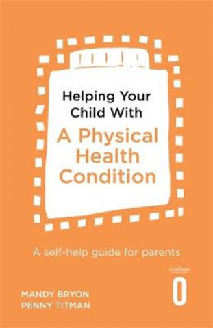 Kniha Helping Your Child with a Physical Health Condition Mandy Bryon