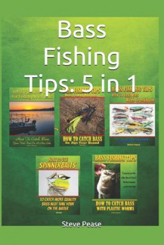 Book Bass Fishing Tips: 5 in 1: All 5 books to make you a better bass fisherman Steve G Pease