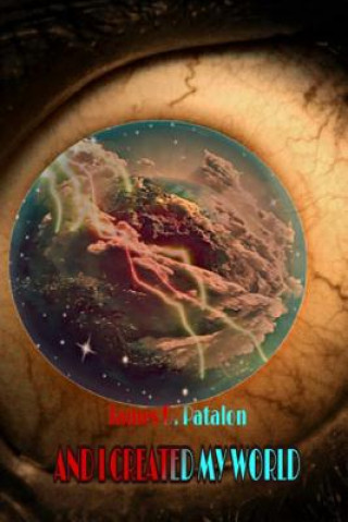 Carte And I Created My World: Inside Donovan Grey Book Two James D Patalon