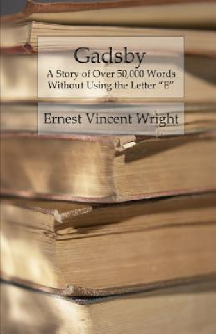 Książka Gadsby: A Story of Over 50,000 Words Without Using the Letter "E" Ernest Vincent Wright