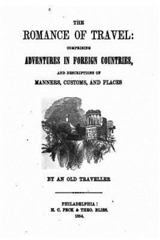 Книга The Romance of Travel, Comprising Adventures in Foreign Countries An Old Traveller