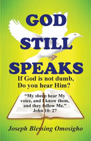 Kniha God Still Speaks: If God is not dumb, Do you hear Him? Joseph Blessing Omosigho