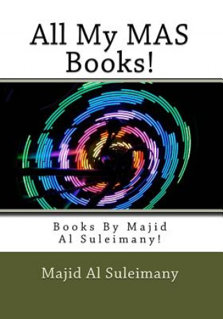 Kniha All My MAS Books!: Books By Majid Al Suleimany! Majid Al Suleimany Mba