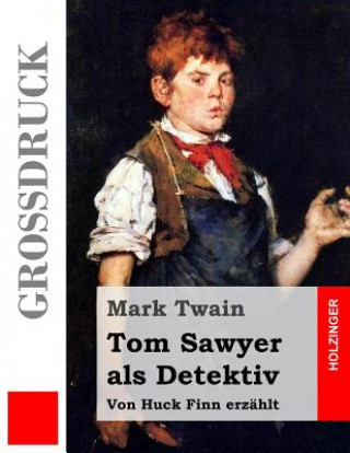 Livre Tom Sawyer als Detektiv (Großdruck): Von Huck Finn erzählt Mark Twain