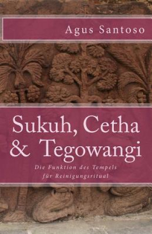 Könyv Sukuh, Cetha & Tegowangi: Die Funktion des Tempels für Reinigungsritual Dr Agus Santoso