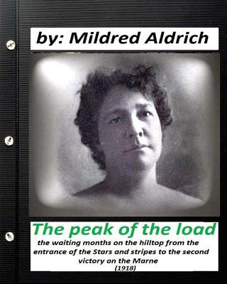 Kniha The Peak of the Load (1918) by Mildred Aldrich (historical): the waiting months on the hilltop from the entrance of the Stars and stripes to the secon Mildred Aldrich