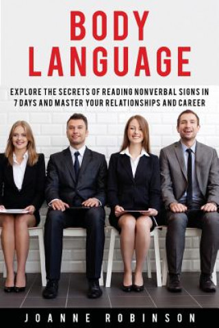 Carte Body Language: Explore the Secrets of Reading Nonverbal Signs in 7 Days and Master Your Relationships and Career Joanne Robinson