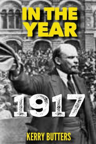Knjiga In the Year 1917. Kerry Butters