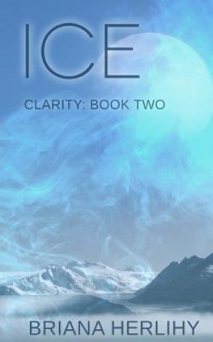 Könyv Ice: Clarity: Book Two Briana Herlihy