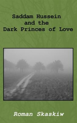 Könyv Saddam Hussein and the Dark Princes of Love Roman a Skaskiw