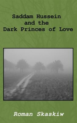 Książka Saddam Hussein and the Dark Princes of Love Roman a Skaskiw