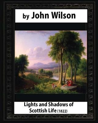 Książka Lights and Shadows of Scottish Life (1822), by Wilson, John Wilson John