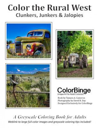 Kniha Color The Rural West: Clunkers, Junkers & Jalopies. A Greyscale Coloring Book for Adults. Tamara a Cameron