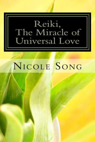 Kniha Reiki, the Miracle of Universal Love: 1st Chinese Edition Nicole Song