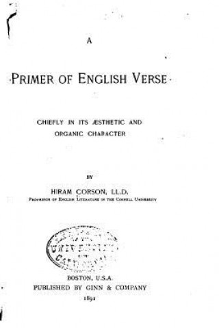 Carte A Primer of English Verse, Chiefly in Its Aesthetic and Organic Character Hiram Corson