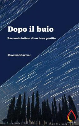 Kniha Dopo il buio: Racconto intimo di un boss pentito Claudio Ulivelli