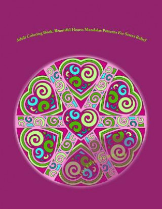 Książka Adult Coloring Book: Beautiful Hearts Mandalas Patterns For Stress Relief Joseph Sumpter