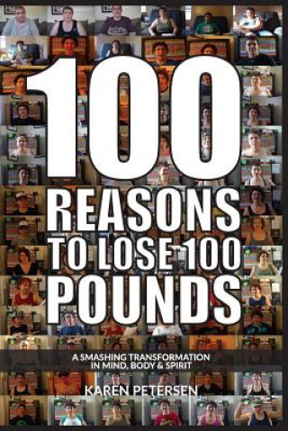 Könyv 100 Reasons To Lose 100 Pounds: A Smashing Transformation in Mind, Body and Spirit Karen L Petersen