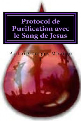 Kniha Protocol de Purification avec le Sang de Jesus: Sans ce protocol personne ne demeurer dans la gloire de Dieu Rev Georges Mbongo I