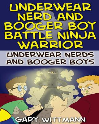 Book Underwear Nerd and Booger Boy Battle Ninja Warrior Gary L Wittmann