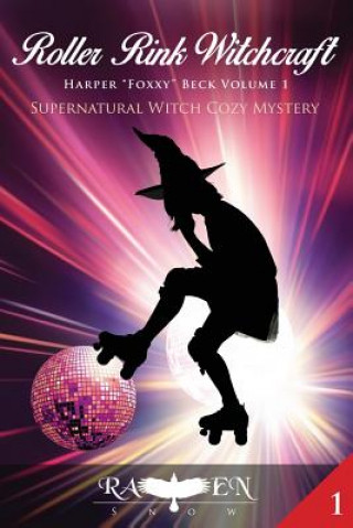 Книга Roller Rink Witchcraft: Supernatural Witch Cozy Mystery Raven Snow