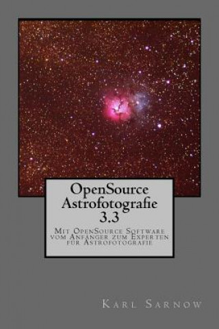 Carte Opensource Astrofotografie 3.3: Mit Opensource Software Vom Anfänger Zum Experten Für Astrofotografie Karl Sarnow