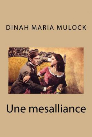 Knjiga Une mesalliance Mme Dinah Maria Mulock