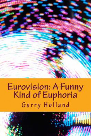Kniha Eurovision: A Funny Kind of Euphoria Garry Holland