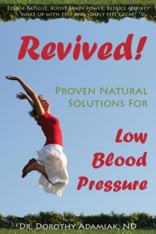 Knjiga Revived! Proven Natural Solutions for Low Blood Pressure Dr Dorothy Adamiak Nd