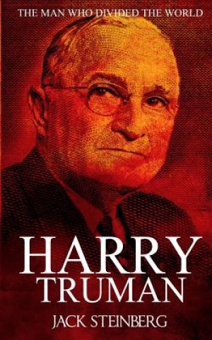Kniha Harry Truman: The Man Who Divided the World Jack Steinberg