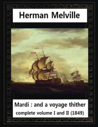 Książka Mardi: And a Voyage Thither(1849), by Herman Melville complete vol. I and II Herman Melville