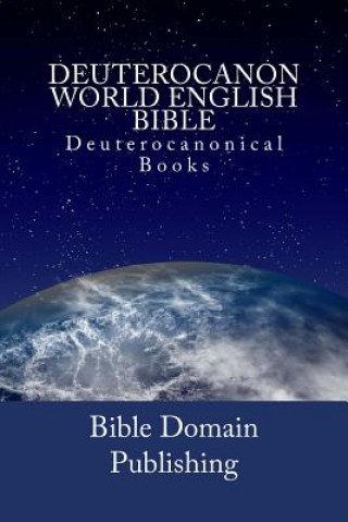 Carte Deuterocanon World English Bible: Deuterocanonical Books Bible Domain Publishing