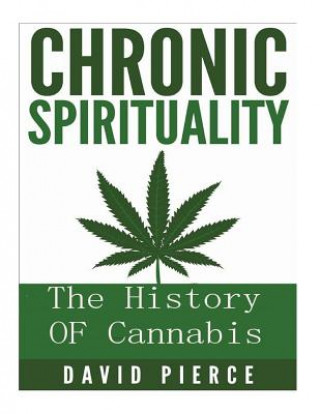 Carte Chronic Sprituality: The History Of Cannabis MR Daivd Lionel Pierce