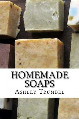 Kniha Homemade Soaps: A Guide to Making Soaps 