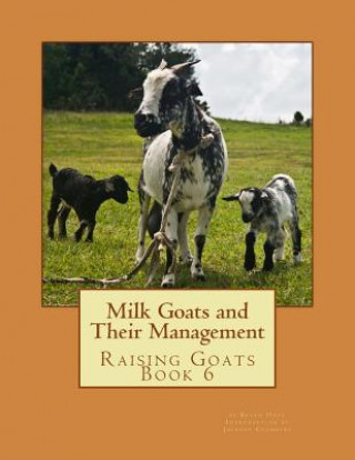 Carte Milk Goats and Their Management: Raising Goats Book 6 Bryan Hook